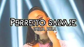 Emilia, Boza - Perreito Salvaje 🔥|| LETRA