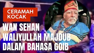 Ceramah lucu Wan Sehan Waliyullah Majdup, kok meracau seperti ini⁉️