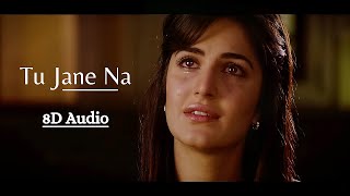 Tu Jaane Na | 8D Audio | Ranbir Kapoor, Katrina | Atif Aslam |Ajab Prem Ki Ghazab Kahani