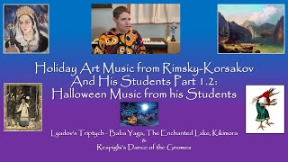 History of Holiday Art Music From Rimsky-Korsakov Part 1.2: Students' Halloween (featuring Lyadov)