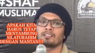 APAKAH KITA HARUS TETAP MENYAMBUNG SILATURAHIM DENGAN MANTAN!!!