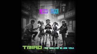 Low Life--Triad feat. The Lowlives of Neo Vega