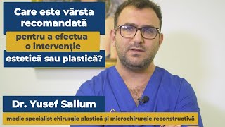 Care este vârsta recomandată pentru a efectua o intervenție estetică sau plastică?| Dr. Yusef Sallum