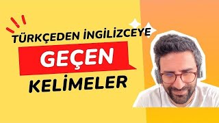 TÜRKÇEDEN İNGİLİZCEYE GEÇEN KELİMELER!