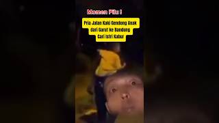 Momen Pilu ! Pria Jalan Kaki Gendong Anak dari Garut ke Bandung Cari Istri Kabur #beritaterkini