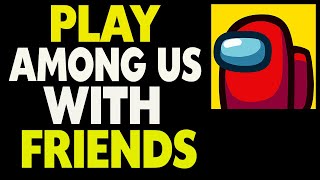 How to Play Among US With Friends Updated