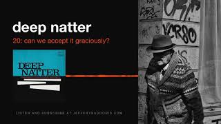 Deep Natter 20: Can We Accept it Graciously?