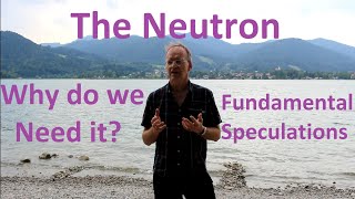 Fundamental Speculations: Why Do we Need the Neutron?