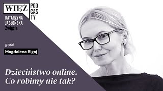 Dzieciństwo online. Co robimy nie tak? Z Magdaleną Bigaj rozmawia Katarzyna Jabłońska