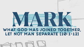 What God Has Joined Together, Let Not Man Separate | Mark 10:1-12 (Pastor Tyler Warner)