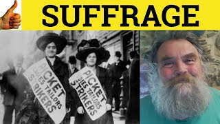 🔵 Suffrage Means - Suffragist Definition - Suffragette Examples Suffrage Meaning Suffragette Defined