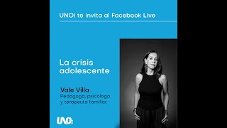 UNOi para papás | "La crisis adolescente" charla con Vale Villa.