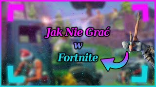 Jak Nie Grać w Fortnite