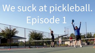 WE SUCK AT PICKLEBALL- Episode 1