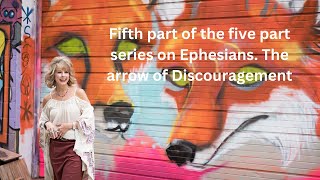 Five part series on Ephesians 6:10 arrow #5 Discouragement