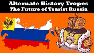 The Future of Tsarist Russia - Alternate History Tropes