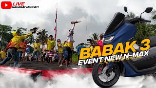 ((LIVE)) BABAK 3 EVENT NEW N-MAX LAPAK PERMITAN