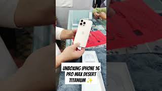 Unboxing iPhone 16 Pro Max Desert Titanium ✨#shorts