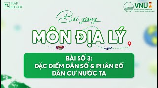 [Địa Lí HSA] - BÀI 3 - ĐẶC ĐIỂM DÂN SỐ VÀ PHÂN BỐ DÂN CƯ NƯỚC TA | Mapstudy