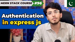 Authentication in express js & Node js | MERN STACK EP - 96 | Pakistani Developer