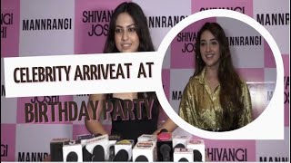 celebrity arrive | at |  shivangi joshi hot birthday  | birthday party