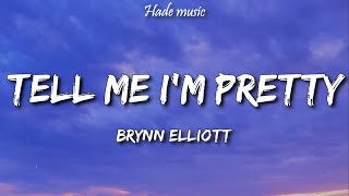 Brynn Elliott - Tell Me I'm Pretty (Lyrics)