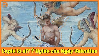 Cupid là ai? Cupid là nam hay nữ? - Ý Nghĩa của Ngày Valentine? Truyền Thuyết về Thánh Valentine?