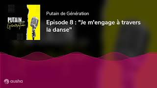 Episode 8 : "Je m'engage à travers la danse"