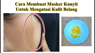 Cara Membuat Masker Kunyit Untuk Mengatasi Kulit Belang