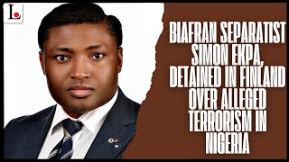 Biafran Separatist Simon Ekpa, Detained In Finland Over Alleged Terrorism In Nigeria