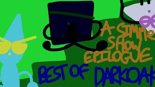 Best Of A Simple Show Epilogue: #9, Darkoak. (BEST OF DARKOAK)