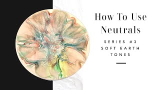 #332 How To Use Neutrals: Series  3, Soft Earth Tones. Fluid Art/Bloom Technique