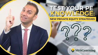 New Private Equity Strategies - Test Your PE Knowledge - Quiz #15