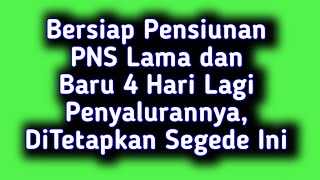 Bersiap Pensiunan PNS Lama dan Baru 4 Hari Lagi Penyalurannya,  DiTetapkan Segede Ini