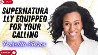 Priscilla Shirer  Supernaturally Equipped for Your Calling