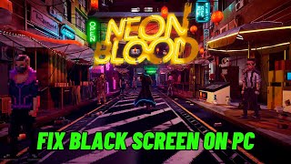 How To Fix Neon Blood Stuck On Black Screen Error | Fix Neon Blood Black Screen Issue on PC