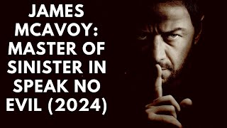 Why James McAvoy Is the Master of Sinister Roles | Speak No Evil (2024) | Celebrity Biographies