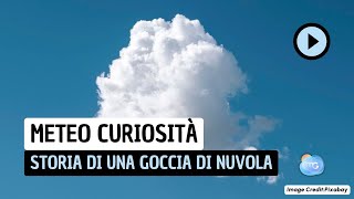 Meteo Curiosità: storia di una goccia di nuvola