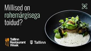 Suurepärased maitsed parema kliima jaoks. Millised on Tallinn Restaurant Week rohemärgmisega toidud?