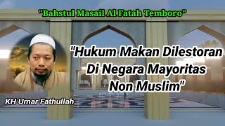 Masail||Hukum Makan Dilestoran Di Negara Yang Mayoritas Non Muslim||KH Umar Fathullah