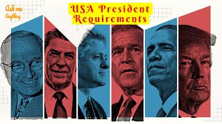 What are the Requirements To Be President of the United States of America?