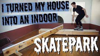 I TURNED MY HOUSE INTO AN INDOOR SKATEPARK!