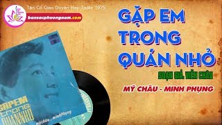 GẶP EM TRONG QUÁN NHỎ - MỸ CHÂU - MINH PHỤNG - Tân Cổ Giao Duyên Trước 1975 - Bản sắc phương Nam