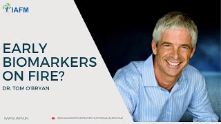 Dr Tom O'Bryan - Early Biomarkers on Fire? | IAFM | Webinar