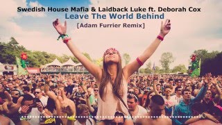 Swedish House Mafia & Laidback Luke ft. Deborah Cox - Leave The World Behind (Adam Furrier Remix)