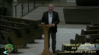 Heroines of the Bible #13 - Bill Watkins - Nov 13, 2024 - 6:30pm