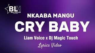 Liam Voice ft Dj Magic Touch - Cry Baby (Nkaaba Mangu) Lyrics Video