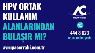 HPV (Genital Siğil) Ortak Kullanım Alanlarından Bulaşır Mı?