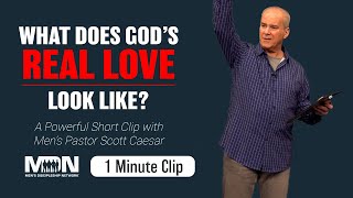 What Does God's Real Love Look Like? // with Scott Caesar, Men's Pastor