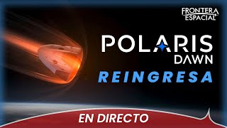 🔴 POLARIS DAWN: Reingreso y amerizaje • Directo en español